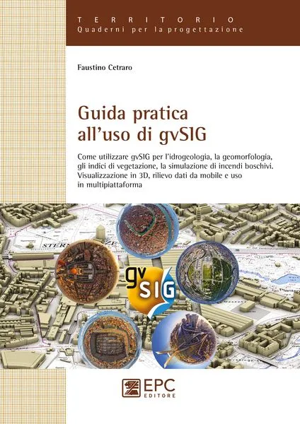 Guida pratica all'uso di gvSIG, EPC Editore, settembre 2016, Cetraro Faustino