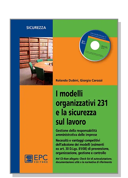 I modelli organizzativi 231 e la sicurezza sul lavoro, EPC Editore, settembre 2013, Carozzi Giorgio , Dubini Rolando