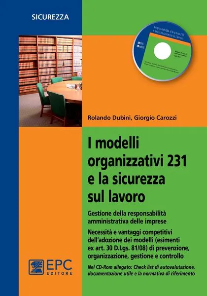 I modelli organizzativi 231 e la sicurezza sul lavoro, EPC Editore, settembre 2013, Carozzi Giorgio , Dubini Rolando