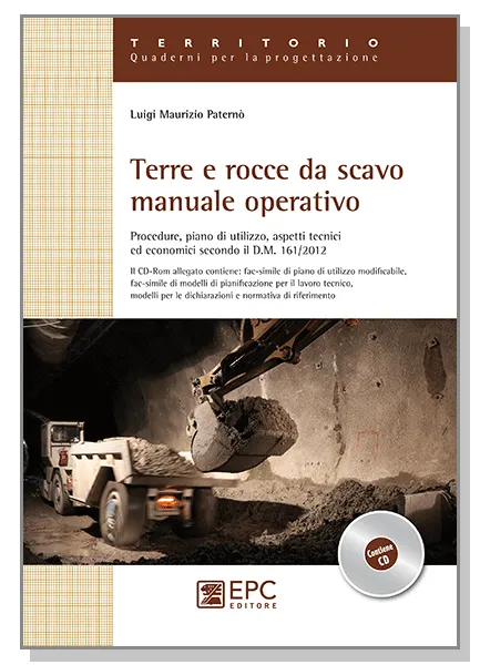 Terre e rocce da scavo, manuale operativo, EPC Editore, aprile  2013, Paternò Luigi Maurizio