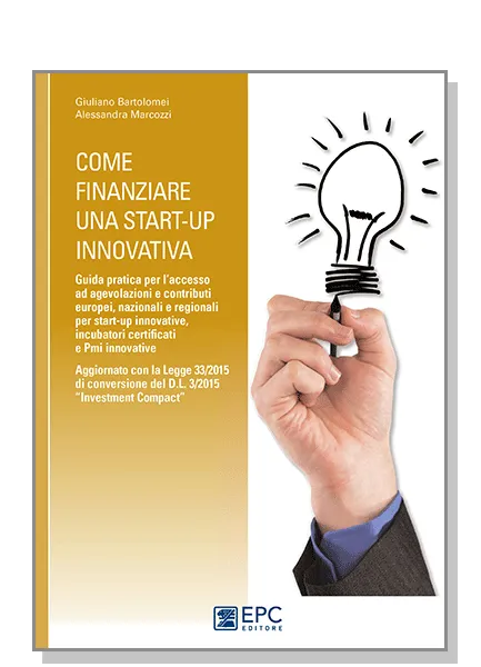 Come finanziare una start-up innovativa, EPC Editore, ristampa novembre 2015, Bartolomei Giuliano, Marcozzi Alessandra