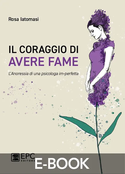 Il coraggio di AVERE FAME, EPC Editore, settembre 2021, Iatomasi Rosa
