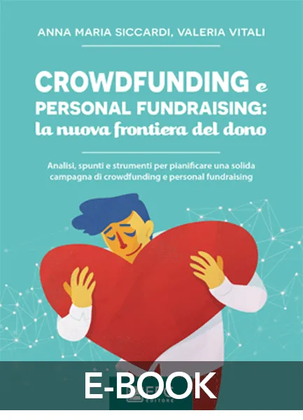 Crowdfunding e personal fundraising: la nuova frontiera del dono, EPC Editore, aprile 2018, Siccardi Anna Maria, Vitali Valeria
