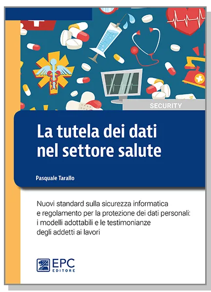 La tutela dei dati nel settore salute, EPC Editore, febbraio 2017, Tarallo Pasquale