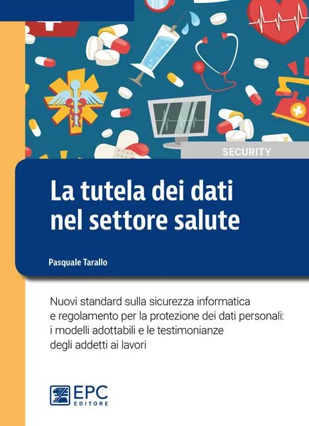 La tutela dei dati nel settore salute, EPC Editore, febbraio 2017, Tarallo Pasquale
