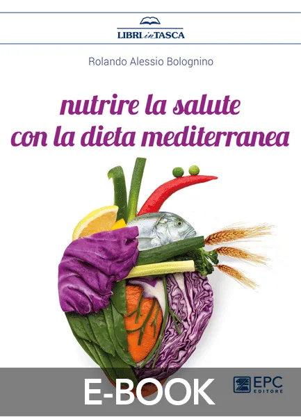 Nutrire la salute con la dieta mediterranea, EPC Editore, maggio 2018, Bolognino Rolando Alessio