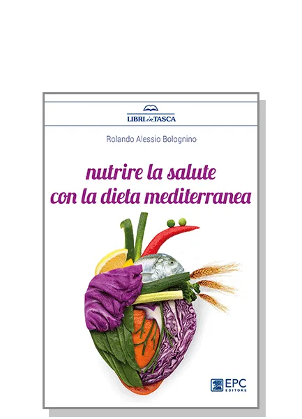 Nutrire la salute con la dieta mediterranea, EPC Editore, aprile 2018, Bolognino Rolando Alessio
