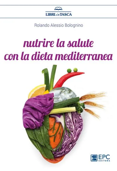 Nutrire la salute con la dieta mediterranea, EPC Editore, aprile 2018, Bolognino Rolando Alessio