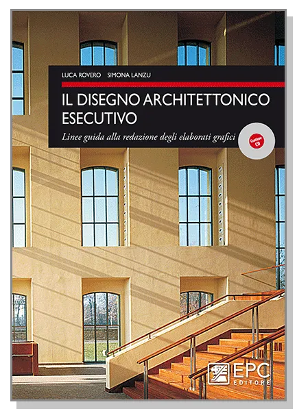 Il disegno architettonico esecutivo, EPC Editore, novembre 2012, Lanzu Simona, Rovero Luca