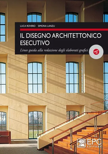 Il disegno architettonico esecutivo, EPC Editore, novembre 2012, Lanzu Simona, Rovero Luca