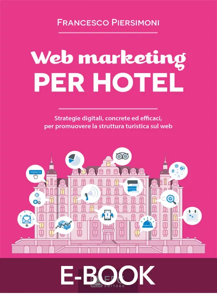 Web marketing PER HOTEL, EPC Editore, dicembre 2018, Piersimoni Francesco