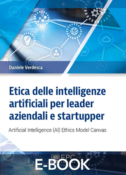 Etica delle intelligenze artificiali per leader aziendali e startupper, EPC Editore, maggio 2020, Verdesca Daniele