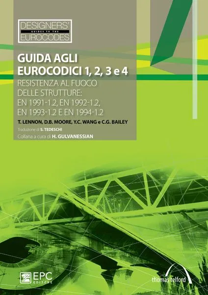 Guida agli Eurocodice 1, 2, 3 e 4, EPC Editore, maggio 2011, T. Lennon, D.B. Moore, Y.C. Wang e C.G. Bailey<br>Traduzione di S. Tedeschi e C. De Domenico