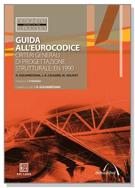 Guida all'Eurocodice, EPC Editore, settembre 2010, Professor Haig Gulvanessian, Professor Jean-Armand Calgaro, Professor Milan Holický<br> Traduzione di P. Rugarli