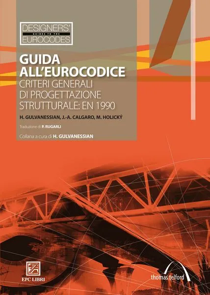 Guida all'Eurocodice, EPC Editore, settembre 2010, Professor Haig Gulvanessian, Professor Jean-Armand Calgaro, Professor Milan Holický<br> Traduzione di P. Rugarli