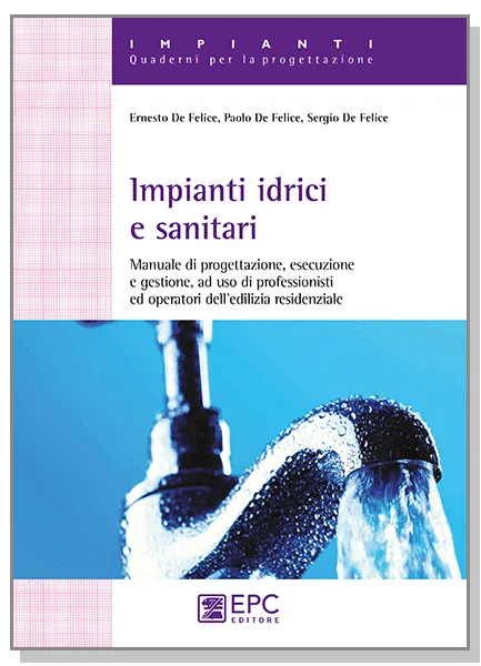 Impianti idrici e sanitari, EPC Editore, settembre 2015, De Felice Paolo , De Felice Pietro Ernesto, De Felice Sergio