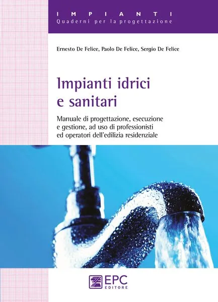 Impianti idrici e sanitari, EPC Editore, settembre 2015, De Felice Paolo , De Felice Pietro Ernesto, De Felice Sergio