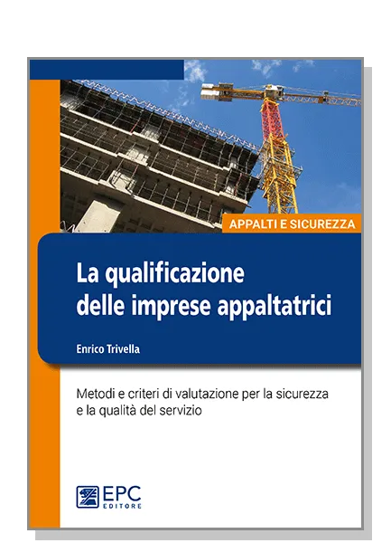 La qualificazione delle imprese appaltatrici, EPC Editore, aprile 2017, Trivella Enrico