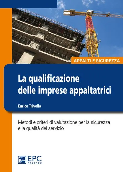 La qualificazione delle imprese appaltatrici, EPC Editore, aprile 2017, Trivella Enrico