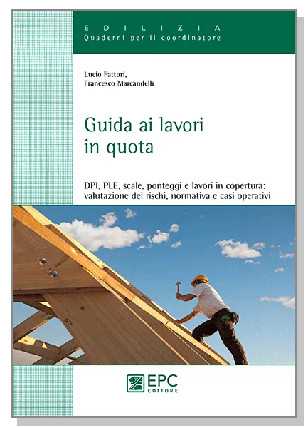 Guida ai lavori in quota, EPC Editore, ottobre 2014, Fattori Lucio, Marcandelli Francesco