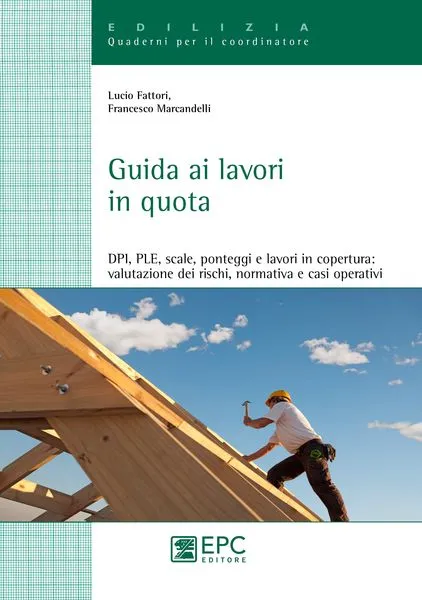 Guida ai lavori in quota, EPC Editore, ottobre 2014, Fattori Lucio, Marcandelli Francesco