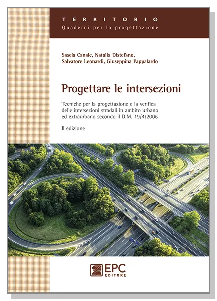 Progettare le intersezioni, EPC Editore, settembre 2011, Canale Sascia, Distefano Natalia, Leonardi Salvatore, Pappalardo Giuseppina