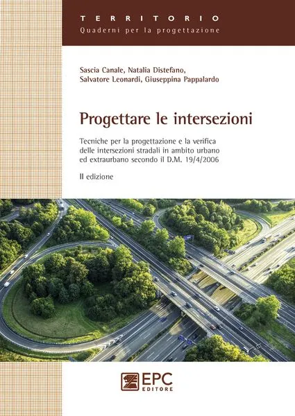 Progettare le intersezioni, EPC Editore, settembre 2011, Canale Sascia, Distefano Natalia, Leonardi Salvatore, Pappalardo Giuseppina