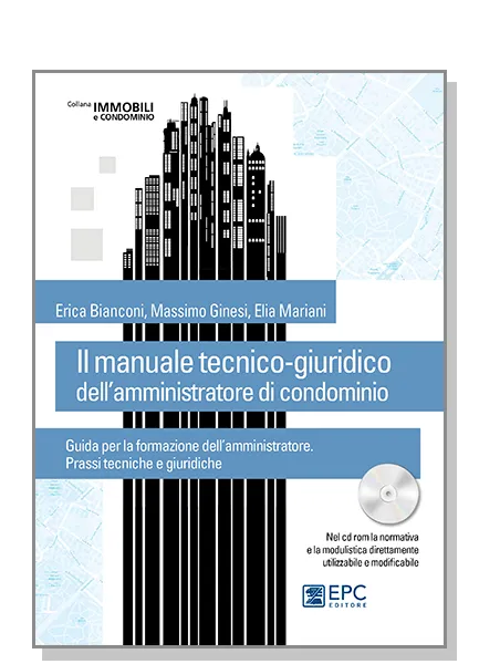 Il manuale tecnico-giuridico dell'amministratore di condominio, EPC Editore, novembre 2015, Bianconi Erica, Ginesi Massimo, Mariani Elia