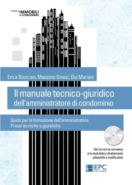 Il manuale tecnico-giuridico dell'amministratore di condominio, EPC Editore, novembre 2015, Bianconi Erica, Ginesi Massimo, Mariani Elia