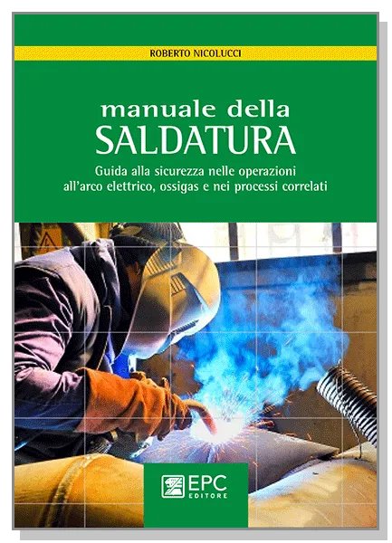 Manuale della SALDATURA, EPC Editore, aprile 2016, Nicolucci Roberto 