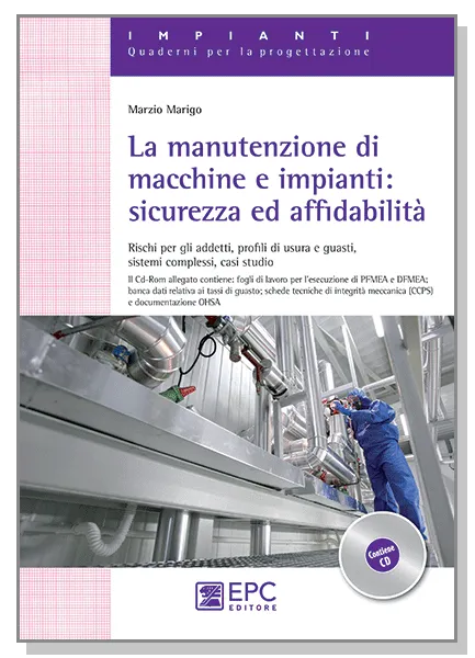 La manutenzione di macchine e impianti: sicurezza e affidabilità, EPC Editore, settembre 2012, Marigo Marzio 