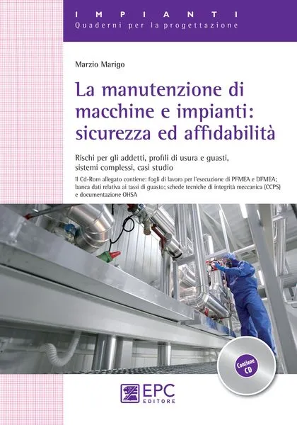 La manutenzione di macchine e impianti: sicurezza e affidabilità, EPC Editore, settembre 2012, Marigo Marzio 