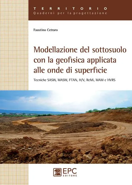 Modellazione del sottosuolo con la geofisica applicata alle onde di superficie, EPC Editore, gennaio  2014, Cetraro Faustino