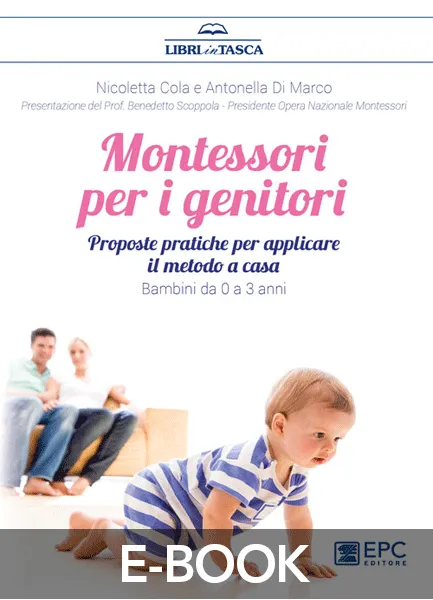 Montessori per i genitori. Bambini da 0 a 3 anni, EPC Editore, marzo 2017, Cola Nicoletta, Di Marco Antonella