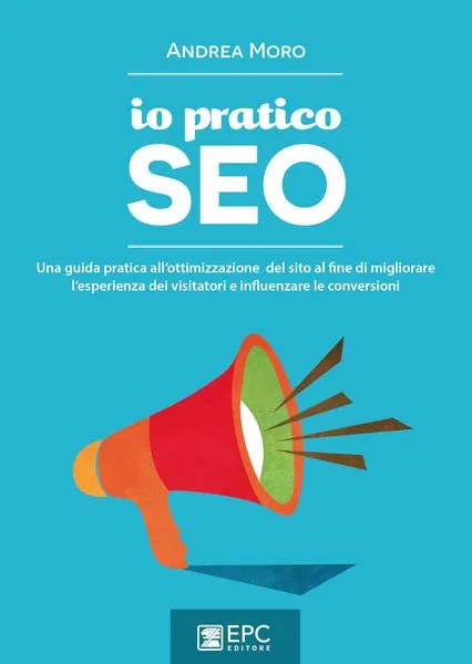 io pratico SEO, EPC Editore, settembre 2015, Moro Andrea