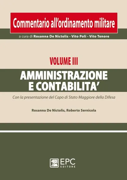 Commentario ordinamento militare. Vol. III Amministrazione e contabilit&agrave;, EPC Editore, febbraio 2011, collana a cura di Rosanna De Nictolis - Vito Poli - Vito Tenore