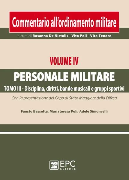 Commentario ordinamento militare. Vol. IV Personale militare - III Disciplina, diritti, bande musicali e gruppi sportivi, EPC Editore, marzo 2011, collana a cura di Rosanna De Nictolis - Vito Poli - Vito Tenore