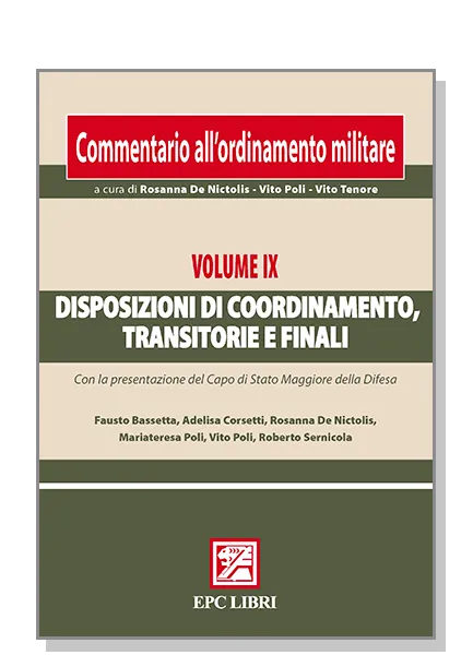 Commentario ordinamento militare. Vol. IX Disposizioni di coordinamento, transitorie e finali, EPC Editore, dicembre 2010, 