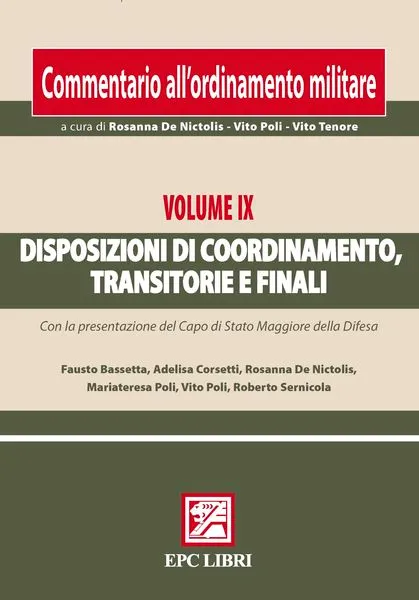 Commentario ordinamento militare. Vol. IX Disposizioni di coordinamento, transitorie e finali, EPC Editore, dicembre 2010, collana a cura di Rosanna De Nictolis - Vito Poli - Vito Tenore