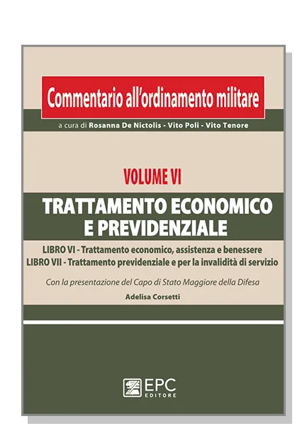 Commentario ordinamento militare. Vol. VI Trattamento economico e previdenziale, EPC Editore, marzo 2011, 