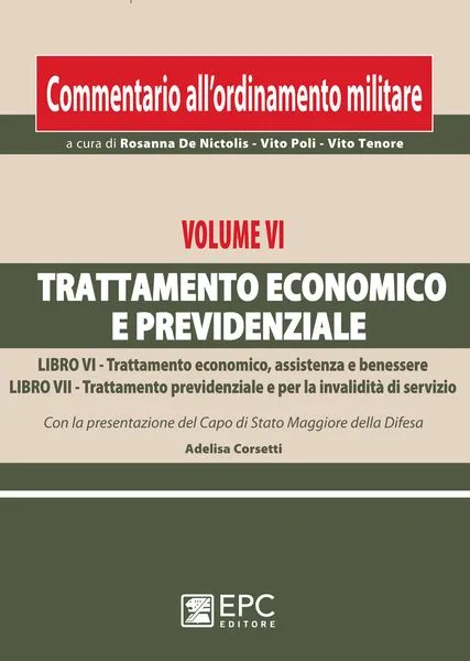 Commentario ordinamento militare. Vol. VI Trattamento economico e previdenziale, EPC Editore, marzo 2011, collana a cura di Rosanna De Nictolis - Vito Poli - Vito Tenore