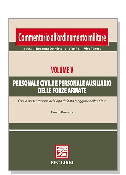 Commentario ordinamento militare. Vol. V Personale civile e personale ausiliario delle forze armate, EPC Editore, novembre 2010, 