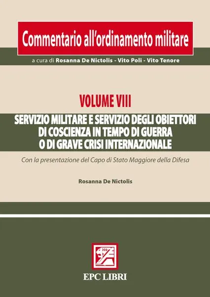 Commentario ordinamento militare. Vol. VIII Servizio militare e servizio degli obiettori di coscienza, EPC Editore, novembre 2010, collana a cura di Rosanna De Nictolis - Vito Poli - Vito Tenore