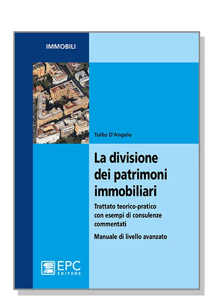 La divisione dei patrimoni immobiliari, EPC Editore, febbraio 2015, D’Angelo Tullio