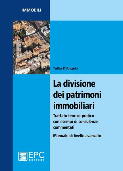 La divisione dei patrimoni immobiliari, EPC Editore, febbraio 2015, D’Angelo Tullio