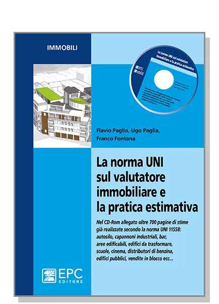 La norma UNI sul valutatore immobiliare e la pratica estimativa, EPC Editore, novembre 2015, Fontana Franco, Paglia Flavio, Paglia Ugo