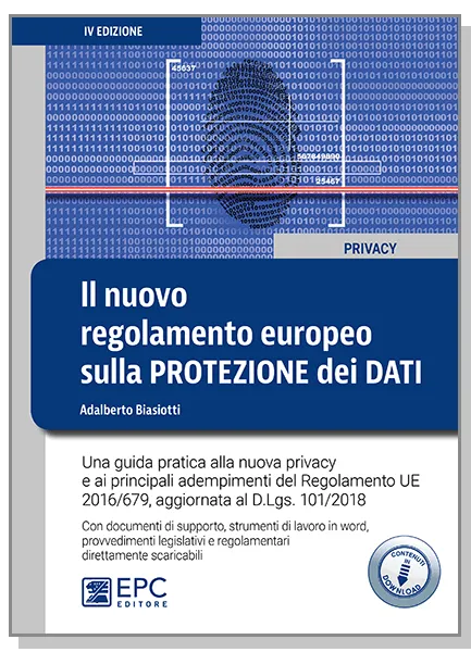 Il nuovo regolamento europeo sulla protezione dei dati, EPC Editore, novembre 2018 (IV ed.), Biasiotti Adalberto