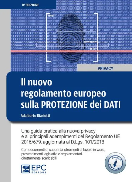 Il nuovo regolamento europeo sulla protezione dei dati, EPC Editore, novembre 2018 (IV ed.), Biasiotti Adalberto