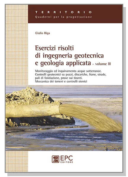 Esercizi risolti di ingegneria geotecnica e geologia applicata - Volume 3, EPC Editore, marzo 2012, Riga Giulio