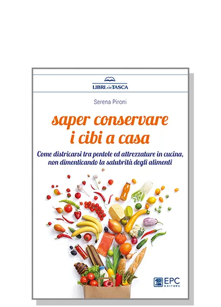 Saper conservare i cibi a casa, EPC Editore, aprile 2018, Pironi Serena